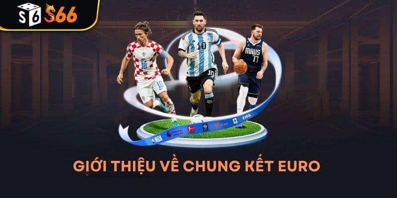 Giới thiệu về chung kết Euro