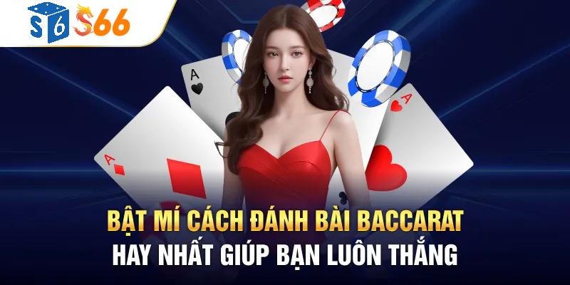 Bật Mí Cách Đánh Bài Baccarat Hay Nhất Giúp Bạn Luôn Luôn Thắng